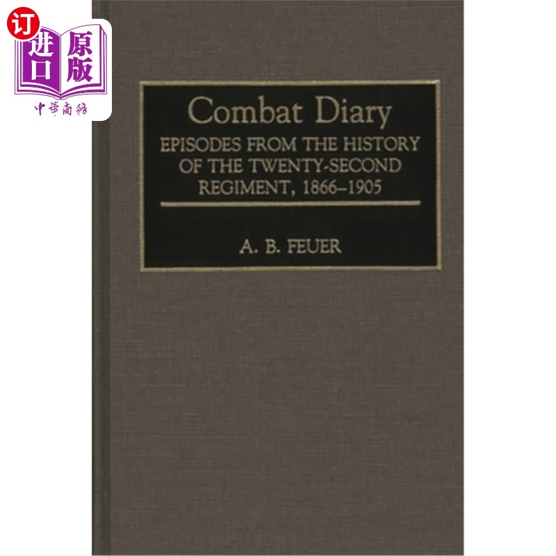 海外直订Combat Diary: Episodes from the History of the Twenty-Second Regiment, 1866-1905 战斗日记:第22团历史插曲，1