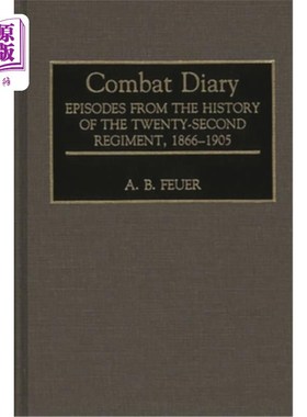 海外直订Combat Diary: Episodes from the History of the Twenty-Second Regiment, 1866-1905 战斗日记:第22团历史插曲，1