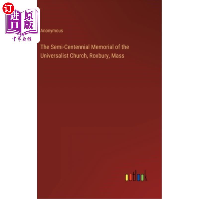 海外直订The Semi-Centennial Memorial of the Universalist Church, Roxbury, Mass 马萨诸塞州罗克斯伯里的普世主义教堂半
