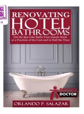 海外直订Renovating Hotel Bathrooms: Get the Spa-Like Baths your Guests Want at a Fractio