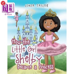 Girl Shelby 小女孩谢尔比是如何成为公主 the Princess Little 海外直订How Became