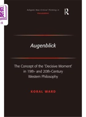 海外直订Augenblick: The Concept of the 'Decisive Moment' in 19th- And 20th-Century Weste 奥根布利克:19世纪和20世纪