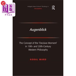 海外直订Augenblick: The Concept of the 'Decisive Moment' in 19th- And 20th-Century Weste 奥根布利克:19世纪和20世纪