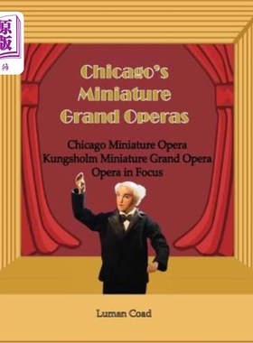 海外直订Chicago's Unique Miniature Operas: Chicago Puppet Opera, Kungsholm Miniature Gra 芝加哥独特的微型歌剧:芝加