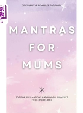海外直订Mantras for Mums: Positive Affirmations and Mindful Moments for Motherhood 妈妈们的咒语：积极的肯定和为人母