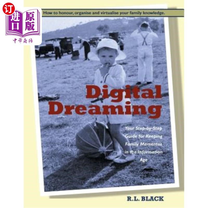 海外直订Digital Dreaming: Your Step-by-Step Guide for Keeping Family Mementos in the Inf 数字梦想：你在信息时代保存