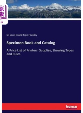 海外直订Specimen Book and Catalog: A Price List of Printers' Supplies, Showing Types and 样本书和目录