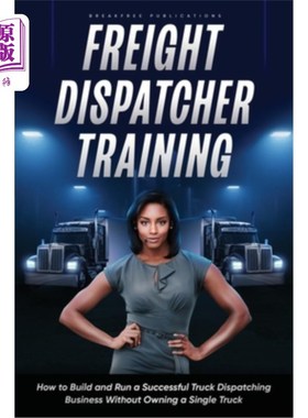 海外直订Freight Dispatcher Training: How to Build and Run a Successful Truck Dispatching 货运调度员培训:如何建立和