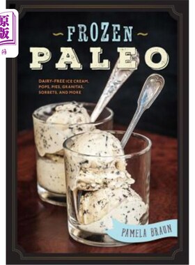 海外直订Frozen Paleo: Dairy-Free Ice Cream, Pops, Pies, Granitas, Sorbets, and More 冷冻旧石器：不含乳制品的冰淇淋