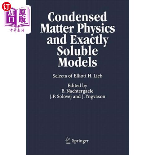 海外直订Condensed Matter Physics and Exactly Soluble Models: Selecta of Elliott H. Lieb 凝聚态物理和精确可溶模型:埃