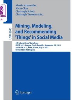 海外直订Mining, Modeling, and Recommending 'Things' in Social Media: 4th International W 社交媒体中的挖掘、建模和推