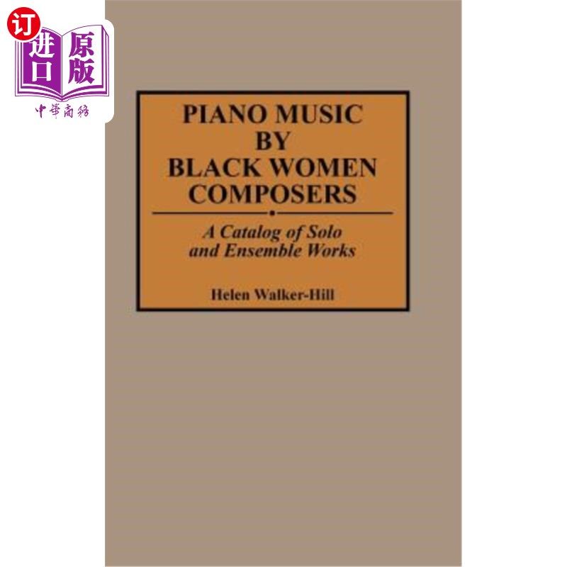 海外直订Piano Music by Black Women Composers: A Catalog of Solo and Ensemble Works 黑人女性作曲家的钢琴音乐:独奏和