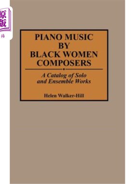 海外直订Piano Music by Black Women Composers: A Catalog of Solo and Ensemble Works 黑人女性作曲家的钢琴音乐:独奏和