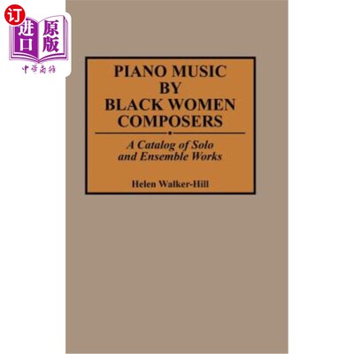 海外直订Piano Music by Black Women Composers: A Catalog of Solo and Ensemble Works 黑人女性作曲家的钢琴音乐:独奏和