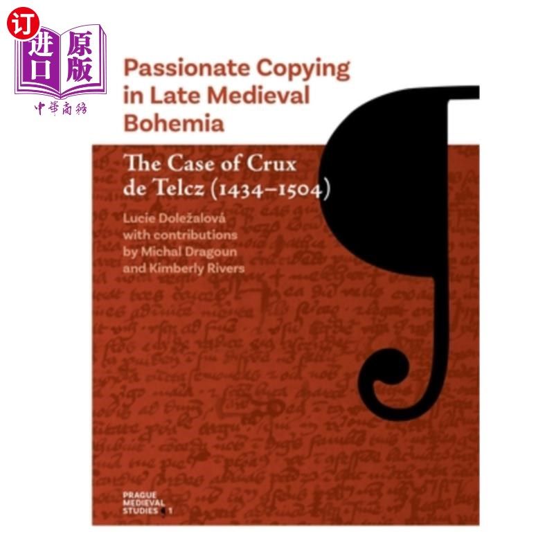海外直订Passionate Copying in Late Medieval Bohemia: The Case of Crux de Telcz (1434-150 中世纪晚期波西米亚的激情复