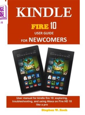海外直订Kindle Fire 10 User Guide for Newcomers: User Manual for Kindle Fire 10: Explori Kindle Fir