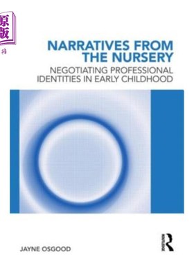 海外直订Narratives from the Nursery: Negotiating professional identities in early childh 来自托儿所的叙事：在幼儿时