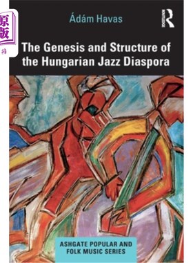 海外直订The Genesis and Structure of the Hungarian Jazz Diaspora 匈牙利爵士散居的起源和结构