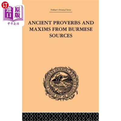 海外直订Ancient Proverbs and Maxims from Burmese Sources: Or the Niti Literature of Burm 来自缅甸的古老谚语和格言：