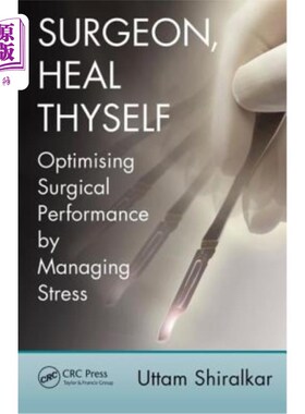 海外直订医药图书Surgeon, Heal Thyself: Optimising Surgical Performance by Managing Stress 外科医生，治愈自己:通过管