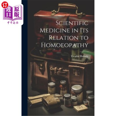 海外直订Scientific Medicine in Its Relation to Homoeopathy 科学医学与顺势疗法的关系
