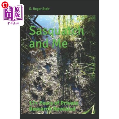 海外直订Sasquatch and Me: 17+ Years of Private Research Revealed 萨夸奇和我：17年以上的私人研究揭示