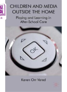 海外直订Children and Media Outside the Home: Playing and Learning in After-School Care 家庭之外的儿童和媒体:在课后
