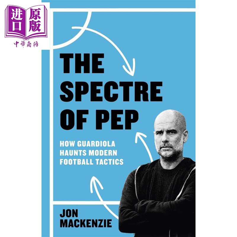 预售 瓜迪奥拉幽灵 现代足球战术中瓜迪奥拉的统治与衰落 The Spectre of Pep 英文原版 Jon Mackenzie【中商原版】
