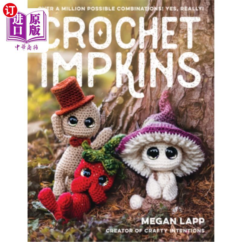 海外直订Crochet Impkins: Over a Million Possible Combinations! Yes, Really! 钩针Impkins:超过一百万种可能的组合!是的