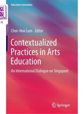 海外直订Contextualized Practices in Arts Education: An International Dialogue on Singapo 艺术教育中的情境化实践：新