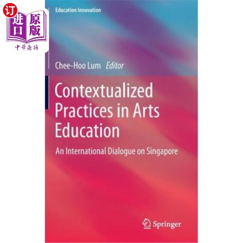 海外直订Contextualized Practices in Arts Education: An International Dialogue on Singapo 艺术教育中的情境化实践：新