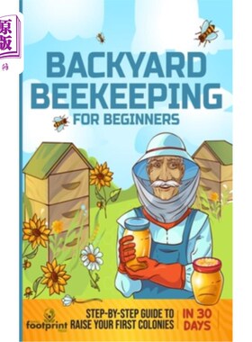 海外直订Backyard Beekeeping for Beginners: Step-By-Step Guide To Raise Your First Coloni 后院养蜂初学者:一步一步的