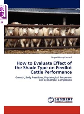 海外直订How to Evaluate Effect of the Shade Type on Feedlot Cattle Performance 遮荫方式对肉牛生产性能的影响