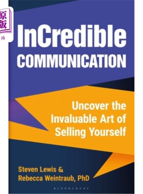 海外直订Incredible Communication: Uncover the Invaluable Art of Selling Yourself 不可思议的沟通:揭示推销自己的无价