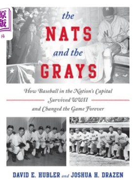 海外直订The Nats and the Grays: How Baseball in the Nation's Capital Survived WWII and C Nats和Grays