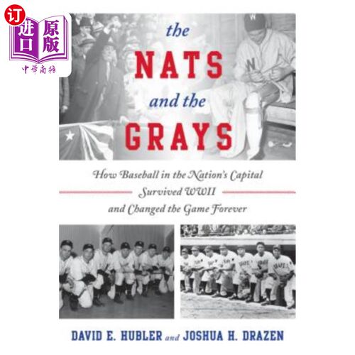 海外直订The Nats and the Grays: How Baseball in the Nation's Capital Survived WWII and C Nats和Grays