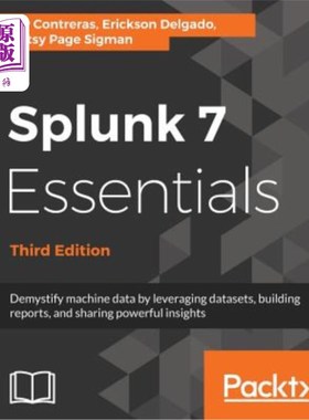 海外直订Splunk 7 Essentials, Third Edition: Demystify machine data by leveraging dataset Splunk 7 E