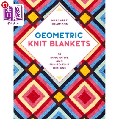 海外直订Geometric Knit Blankets: 30 Innovative and Fun-To-Knit Designs 几何编织毛毯:30种创新和有趣的编织设计