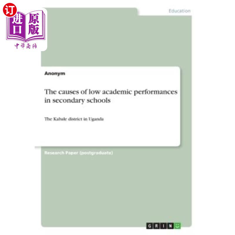 海外直订The causes of low academic performances in secondary schools: The Kabale distric 中学学业成绩低下的原因：乌