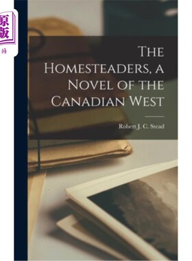 海外直订The Homesteaders, a Novel of the Canadian West 加拿大西部小说《自耕农》