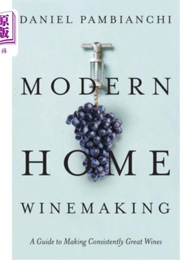 海外直订Modern Home Winemaking: A Guide to Making Consistently Great Wines 现代家庭酿酒:制作始终如一的优质葡萄酒的