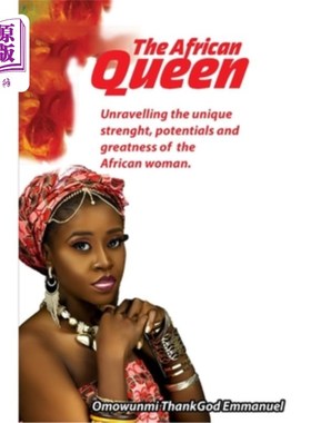 海外直订The African Queen: Unravelling the unique strenght, potentials and greatness of  《非洲女王》:展现非洲女性