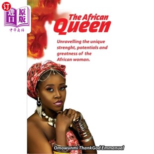 海外直订The African Queen: Unravelling the unique strenght, potentials and greatness of  《非洲女王》:展现非洲女性