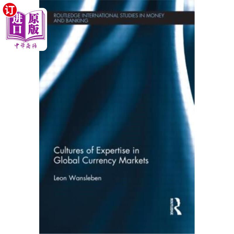 海外直订Cultures of Expertise in Global Currency Markets 全球货币市场的专业文化