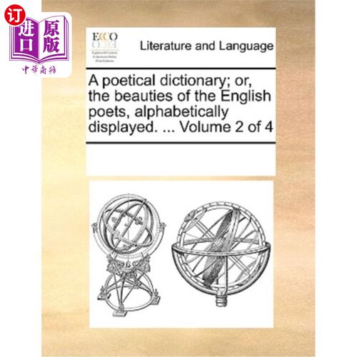 海外直订A Poetical Dictionary; Or, the Beauties of the English Poets, Alphabetically Dis 诗歌词典;或者，英国诗人的
