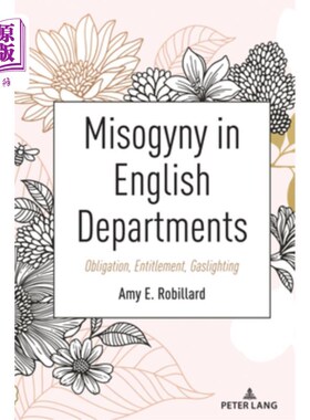 海外直订Misogyny in English Departments: Obligation, Entitlement, Gaslighting 英语院系中的厌女症:义务、权利、煤气灯
