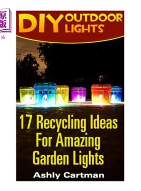 海外直订DIY Outdoor Lights: 17 Recycling Ideas For Amazing Garden Lights: (Handbuilt Hom DIY户外灯：17个令人惊叹的