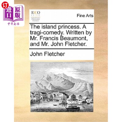 海外直订The Island Princess. a Tragi-Comedy. Written by Mr. Francis Beaumont, and Mr. Jo 岛上的公主。Trag