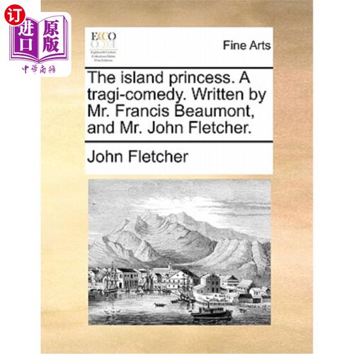 海外直订The Island Princess. a Tragi-Comedy. Written by Mr. Francis Beaumont, and Mr. Jo 岛上的公主。Trag