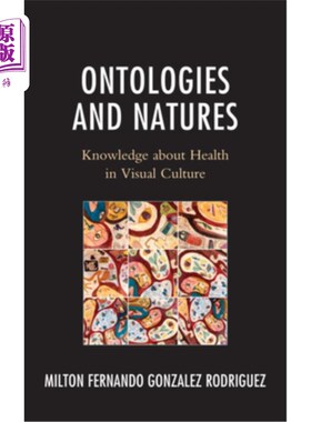 海外直订医药图书Ontologies and Natures: Knowledge about Health in Visual Culture 本体论与本质:视觉文化中的健康知识